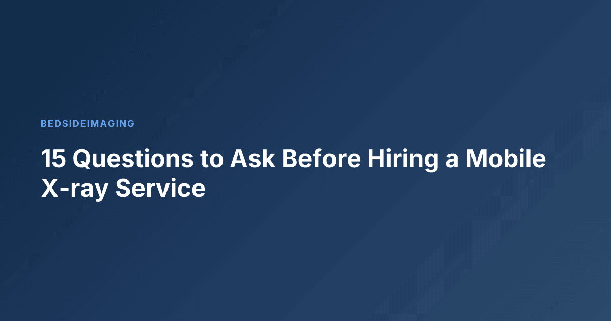 15 Questions to Ask Before Hiring a Mobile X-ray Service