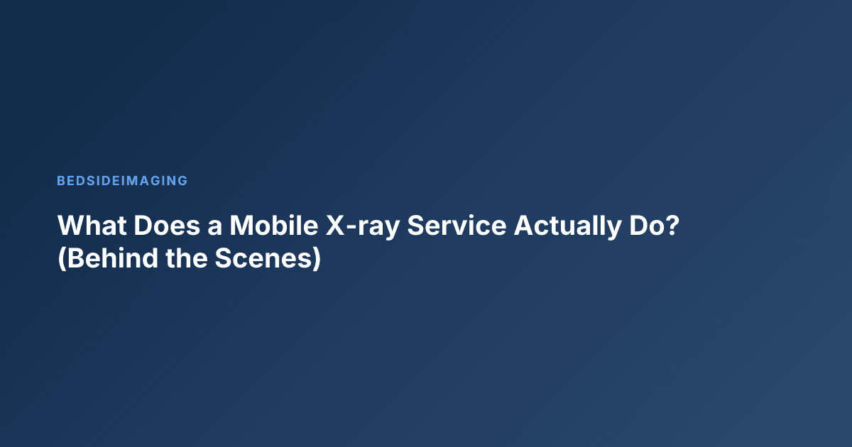 What Does a Mobile X-ray Service Actually Do? (Behind the Scenes)
